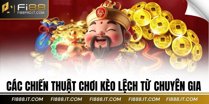Các chiến thuật chơi kèo lệch từ chuyên gia