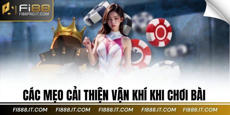 Các mẹo cải thiện vận khí khi chơi bài