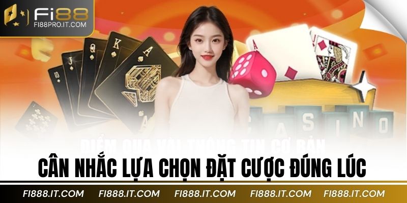 Cân nhắc lựa chọn đặt cược đúng lúc
