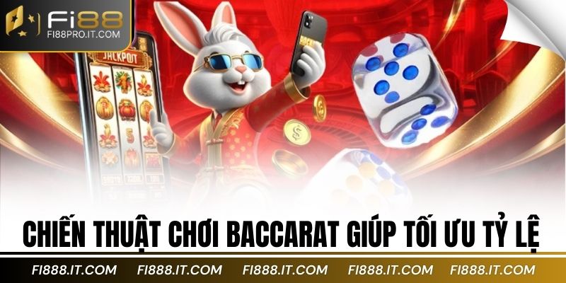 Chiến thuật chơi Baccarat giúp tối ưu tỷ lệ
