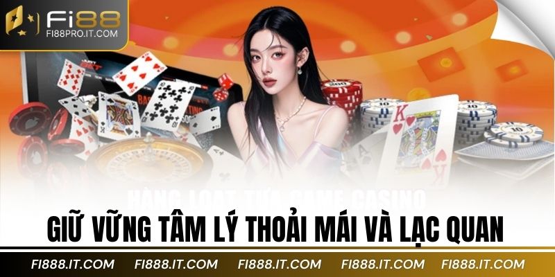 Giữ vững tâm lý thoải mái và lạc quan