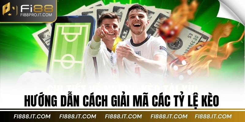 Hướng dẫn cách giải mã các tỷ lệ kèo