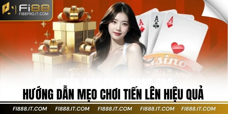 Hướng dẫn mẹo chơi tiến lên hiệu quả