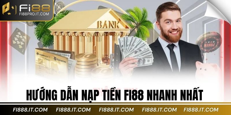 Hướng dẫn nạp tiền fi88 nhanh nhất