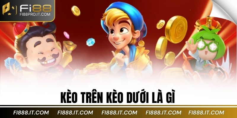 Kèo trên kèo dưới là gì