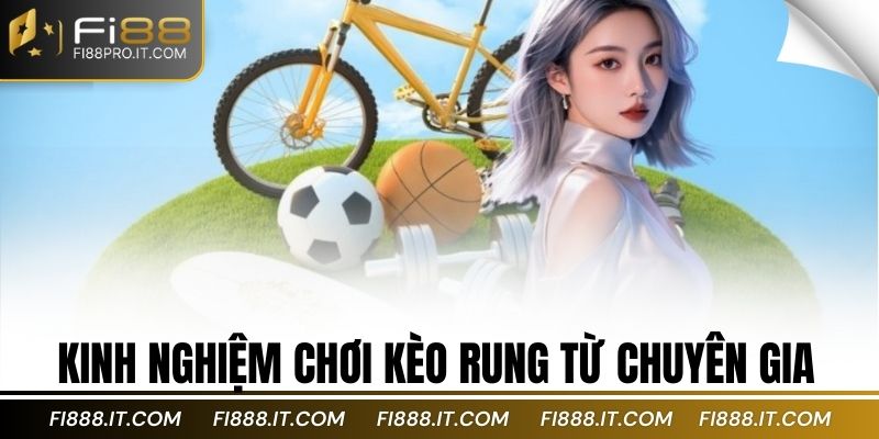 Kinh nghiệm chơi kèo rung từ chuyên gia