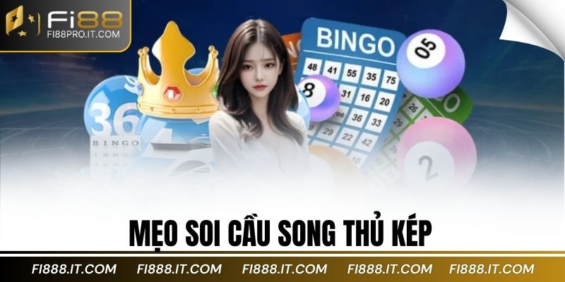 Mẹo soi cầu song thủ kép