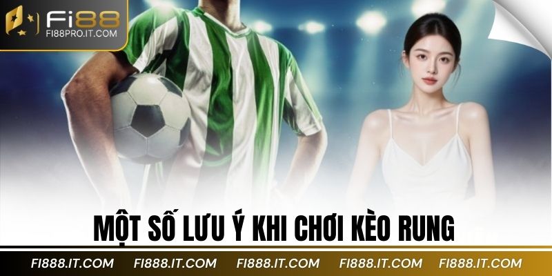 Một số lưu ý khi chơi kèo rung
