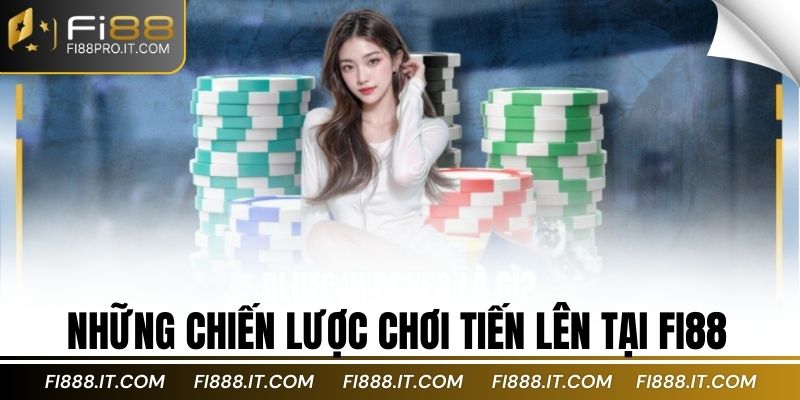 Những chiến lược chơi tiến lên tại Fi88