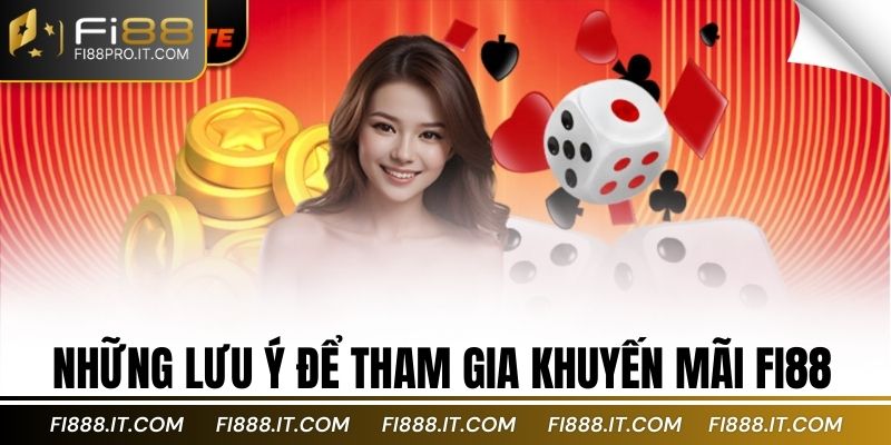 Những lưu ý để tham gia khuyến mãi Fi88