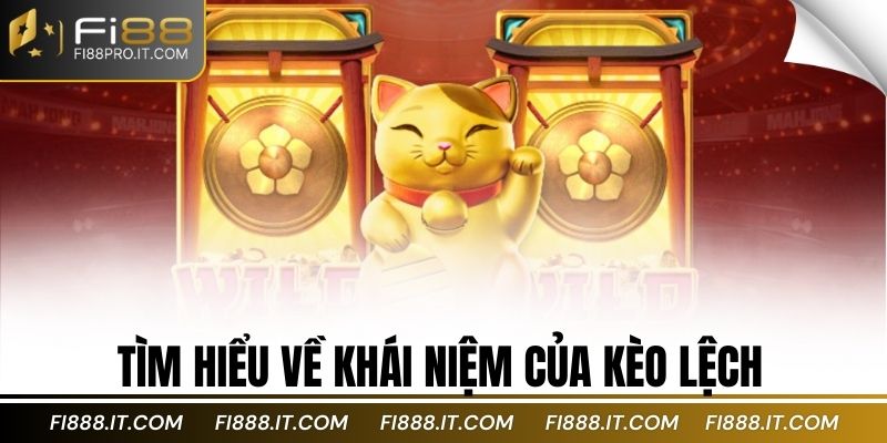 Tìm hiểu về khái niệm của kèo lệch