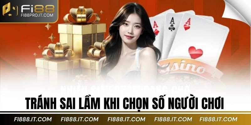 Tránh sai lầm khi chọn số người chơi