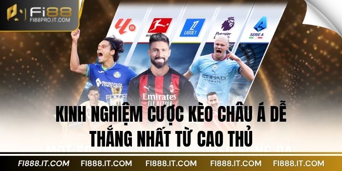 Khám Phá Kèo Châu Á FI88: Tất Tần Tật Về Kèo Cược Thể Thao 4 Kinh nghiệm cược kèo Châu Á dễ thắng nhất từ cao thủ
