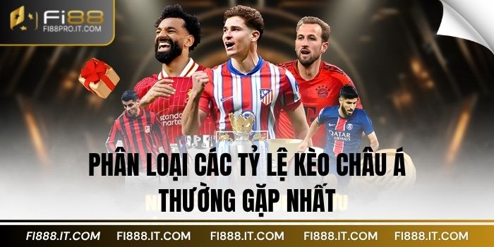 Khám Phá Kèo Châu Á FI88: Tất Tần Tật Về Kèo Cược Thể Thao 3 Phân loại các tỷ lệ kèo Châu Á thường gặp nhất